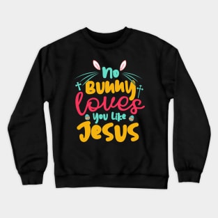 No Bunny Love You Like Jesus Crewneck Sweatshirt